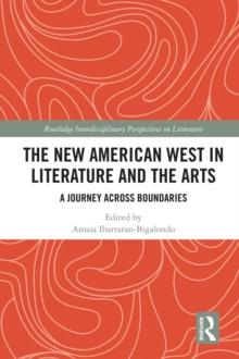 The New American West in Literature and the Arts : A Journey Across Boundaries