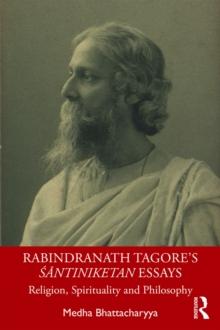 Rabindranath Tagore's Santiniketan Essays : Religion, Spirituality and Philosophy