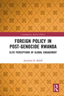 Foreign Policy in Post-Genocide Rwanda : Elite Perceptions of Global Engagement