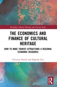 The Economics and Finance of Cultural Heritage : How to Make Tourist Attractions a Regional Economic Resource