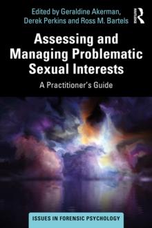 Assessing and Managing Problematic Sexual Interests : A Practitioner's Guide