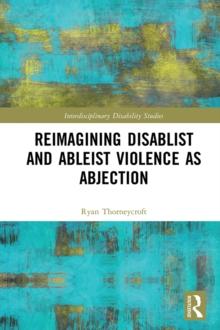 Reimagining Disablist and Ableist Violence as Abjection