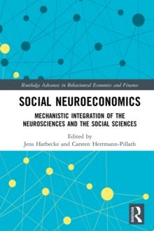 Social Neuroeconomics : Mechanistic Integration of the Neurosciences and the Social Sciences