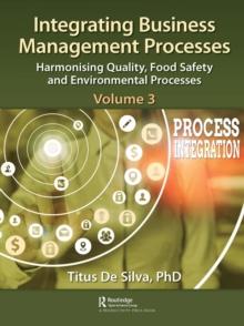 Integrating Business Management Processes : Volume 3: Harmonising Quality, Food Safety and Environmental Processes