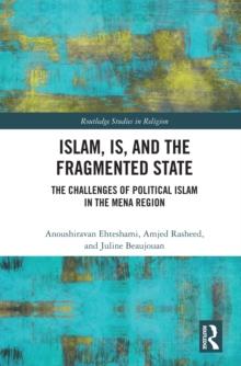 Islam, IS and the Fragmented State : The Challenges of Political Islam in the MENA Region