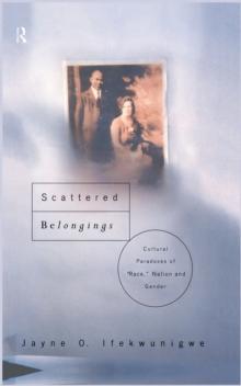 Scattered Belongings : Cultural Paradoxes of Race, Nation and Gender