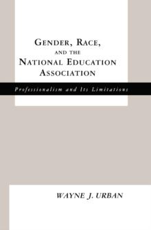 Gender, Race and the National Education Association : Professionalism and its Limitations