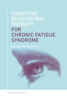 Cognitive Behavioural Therapy for Chronic Fatigue Syndrome : A Guide for Clinicians