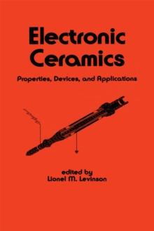 Electronic Ceramics : Properties: Devices, and Applications