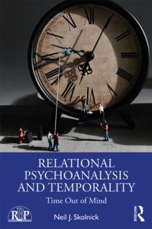 Relational Psychoanalysis and Temporality : Time Out of Mind