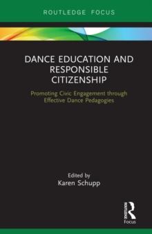 Dance Education and Responsible Citizenship : Promoting Civic Engagement through Effective Dance Pedagogies