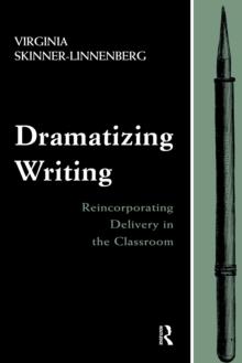 Dramatizing Writing : Reincorporating Delivery in the Classroom