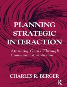 Planning Strategic Interaction : Attaining Goals Through Communicative Action