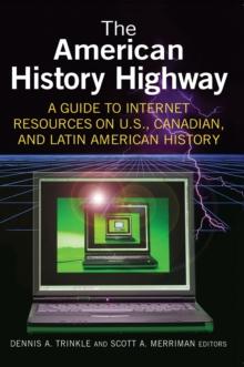 The American History Highway: A Guide to Internet Resources on U.S., Canadian, and Latin American History : A Guide to Internet Resources on U.S., Canadian, and Latin American History