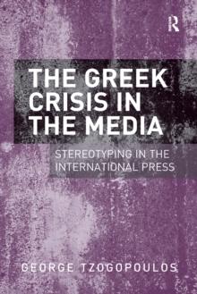 The Greek Crisis in the Media : Stereotyping in the International Press