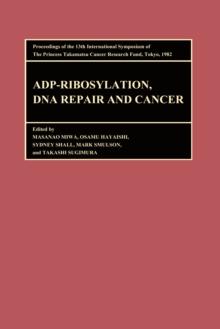 Proceedings of the International Symposia of the Princess Takamatsu Cancer Research Fund, Volume 13 ADP-Ribosylation, DNA Repair and Cancer : Proceedings of the International Symposia of the Princess