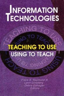 Information Technologies : Teaching to UseUsing to Teach