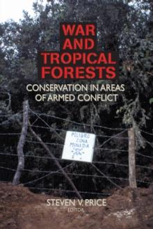 War and Tropical Forests : Conservation in Areas of Armed Conflict