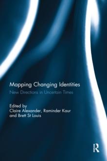 Mapping Changing Identities : New Directions in Uncertain Times