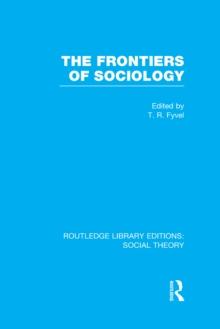 The Frontiers of Sociology (RLE Social Theory)