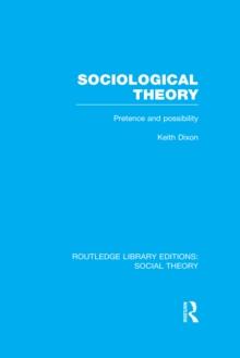 Sociological Theory (RLE Social Theory) : Pretence and Possibility