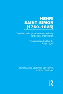 Henri Saint-Simon, (1760-1825) (RLE Social Theory) : Selected Writings on Science, Industry and Social Organisation