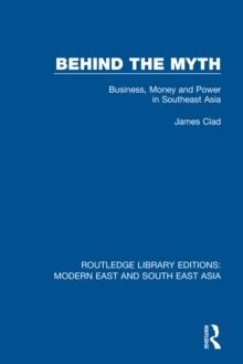 Behind the Myth : Business, Money and Power in Southeast Asia