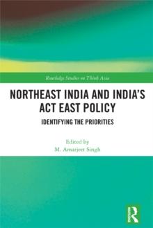 Northeast India and India's Act East Policy : Identifying the Priorities