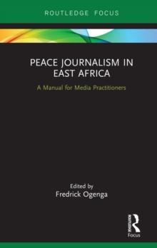 Peace Journalism in East Africa : A Manual for Media Practitioners