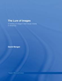 The Lure of Images : A history of religion and visual media in America