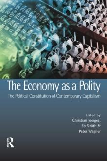 The Economy as a Polity: The Political Constitution of Contemporary Capitalism