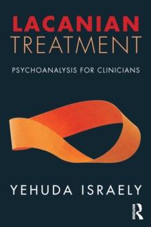 Lacanian Treatment : Psychoanalysis for Clinicians