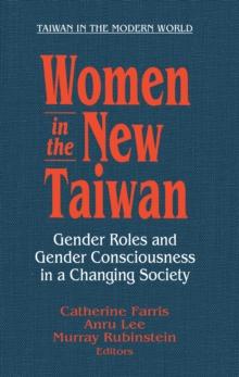 Women in the New Taiwan : Gender Roles and Gender Consciousness in a Changing Society