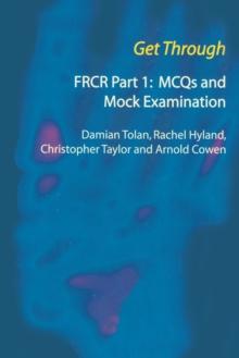 Get Through FRCR Part 1: MCQs and Mock Examination