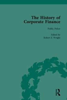 The History of Corporate Finance: Developments of Anglo-American Securities Markets, Financial Practices, Theories and Laws Vol 2