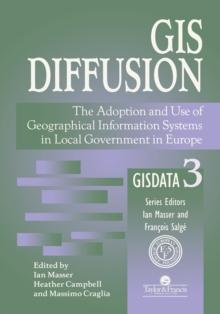 GIS Diffusion : The Adoption And Use Of Geographical Information Systems In Local Government in Europe