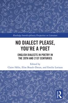 No Dialect Please, You're a Poet : English Dialect in Poetry in the 20th and 21st Centuries