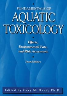 Fundamentals Of Aquatic Toxicology : Effects, Environmental Fate And Risk Assessment