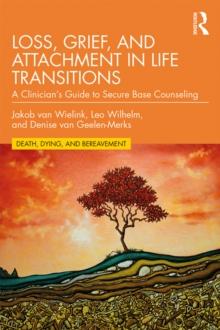 Loss, Grief, and Attachment in Life Transitions : A Clinician's Guide to Secure Base Counseling