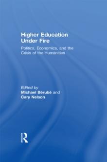 Higher Education Under Fire : Politics, Economics, and the Crisis of the Humanities