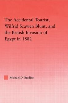 The Accidental Tourist, Wilfrid Scawen Blunt, and the British Invasion of Egypt in 1882