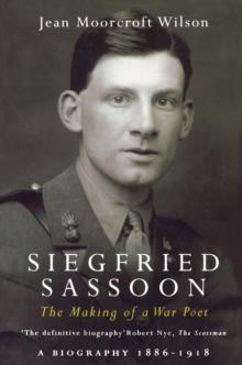 Siegfried Sassoon : The Making of a War Poet, A biography (1886-1918)