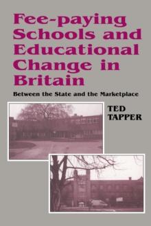 Fee-paying Schools and Educational Change in Britain : Between the State and the Marketplace