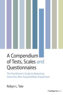 A Compendium of Tests, Scales and Questionnaires : The Practitioner's Guide to Measuring Outcomes after Acquired Brain Impairment