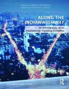 Along the Indian Highway : An Ethnography of an International Travelling Exhibition