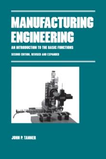 Manufacturing Engineering : AN INTRODUCTION TO THE BASIC FUNCTIONS, SECOND EDITION, REVISED AND EXPANDED