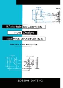 Materials Selection for Design and Manufacturing : Theory and Practice