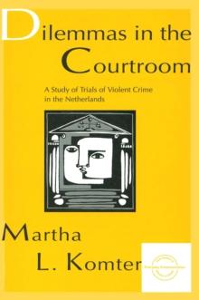 Dilemmas in the Courtroom : A Study of Trials of Violent Crime in the Netherlands