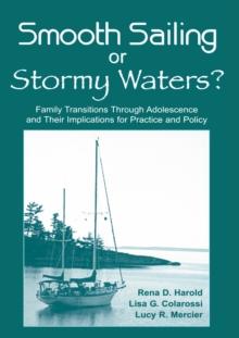 Smooth Sailing or Stormy Waters? : Family Transitions Through Adolescence and Their Implications for Practice and Policy