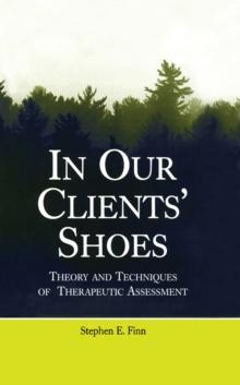 In Our Clients' Shoes : Theory and Techniques of Therapeutic Assessment